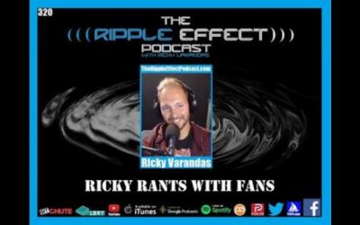 The Ripple Effect Podcast #320 (Ricky Rants With Fans) 2021-04-19 11:21