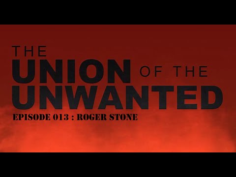 The Union of the Unwanted : 013 : Roger Stone