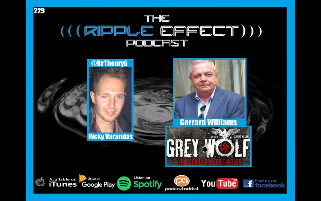The Ripple Effect Podcast #229 (Gerrard Williams | Nazi Influence & The Escape of Hitler)