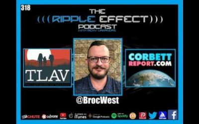 The Ripple Effect Podcast #318 (Broc West | Corbett Report, & Last American Vagabond, Video Editor)