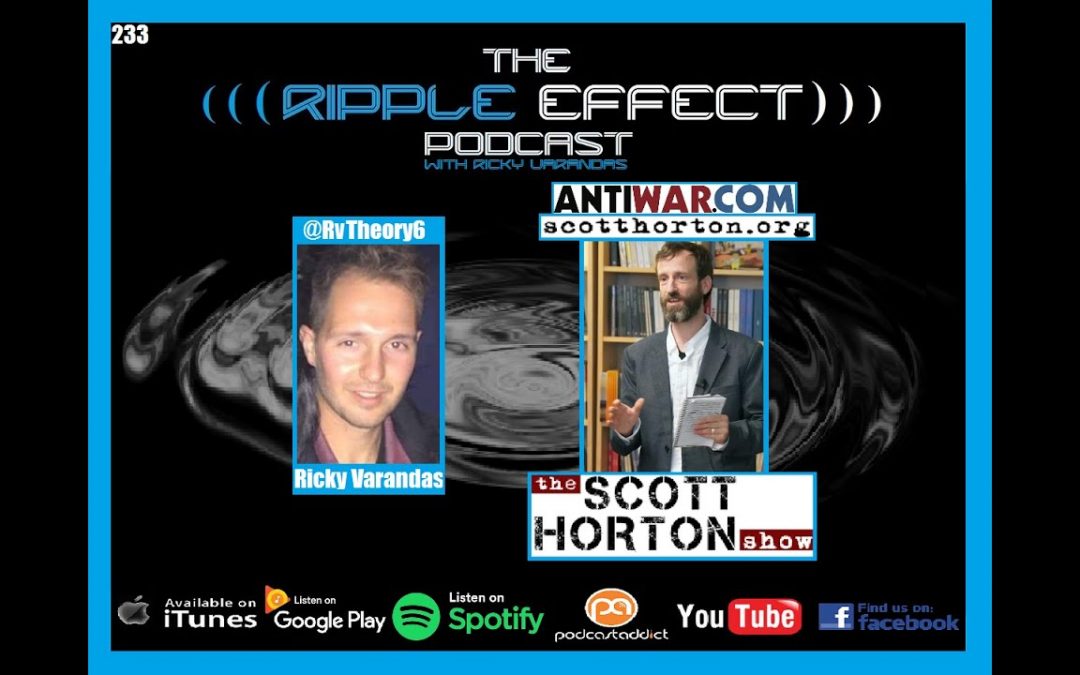 The Ripple Effect Podcast #233 (Scott Horton | A COVID19 Conversation)