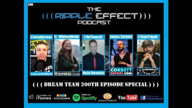 The Ripple Effect Podcast #200 (James Corbett, Whitney Webb, Sam Tripoli & Jason Bermas)