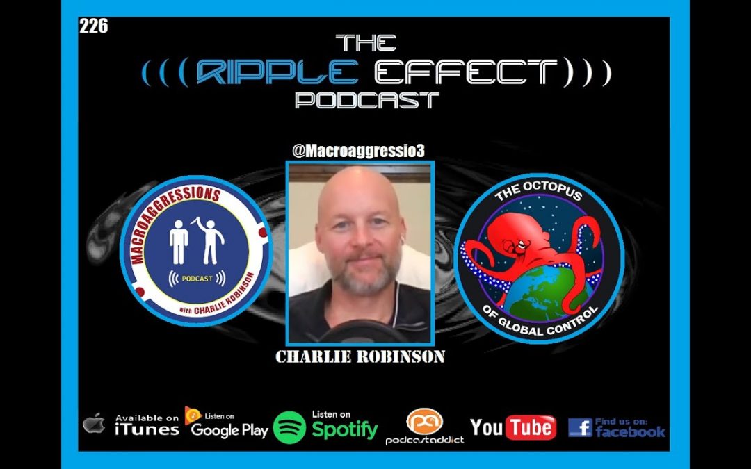 The Ripple Effect Podcast #226 (Charlie Robinson | Quarantine, Conspiracies & Everything In Between)