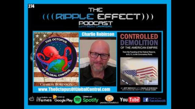 Dec 07, 2020 The Ripple Effect Podcast #274 (Charlie Robinson | The Controlled Demolition of the American Empire)