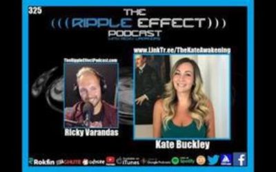 The Ripple Effect Podcast #325 (Kate Buckley | Awakening To The Way The World Works) 2021-05-17