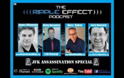 The Ripple Effect Podcast #170 (JFK Assassination 2 with Jim DiEugenio, Russ Baker & Larry Hancock)
