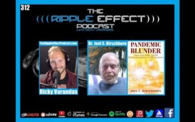 The Ripple Effect Podcast #312 (Dr. Joel S. Hirschhorn | Pandemic Blunder: The Facts About Fauci)