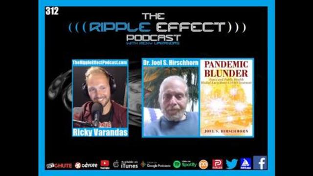 The Ripple Effect Podcast #312 (Dr. Joel S. Hirschhorn | Pandemic Blunder: The Facts About Fauci)