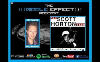 The Ripple Effect Podcast #182 (Scott Horton | Geopolitics, Foreign Policy & Current Events)