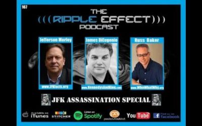 The Ripple Effect Podcast #167 (JFK Assassination with Russ Baker, Jim DiEugenio & Jeff Morley)