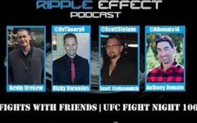 The Ripple Effect Podcast #118 (Fights With Friends | UFC Fight Night 106)