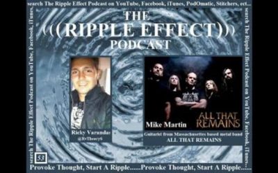 The Ripple Effect Podcast # 53 (Mike Martin from All That Remains)