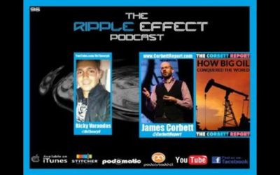 The Ripple Effect Podcast # 96 (James Corbett | How Big Oil Conquered The World)