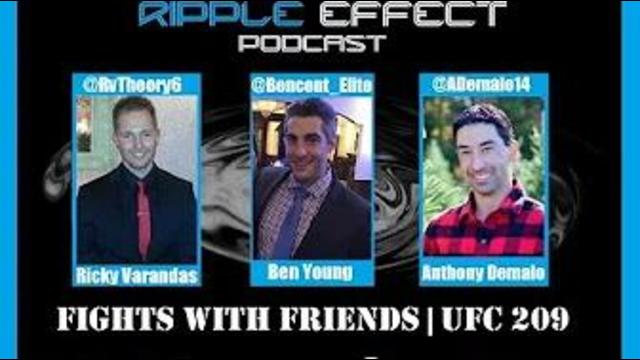 The Ripple Effect Podcast #115 (Fights With Friends | UFC 209)