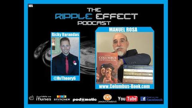 The Ripple Effect Podcast #105 (Manuel Rosa | COLUMBUS: THE UNTOLD STORY)