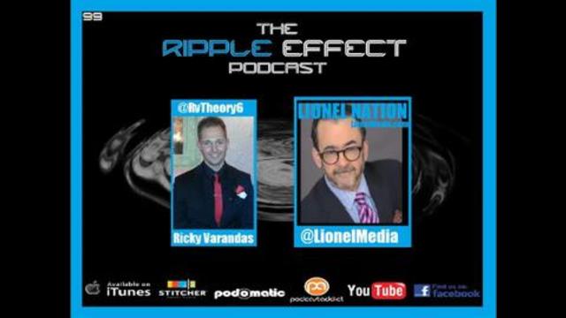 The Ripple Effect Podcast # 99 (LIONEL)