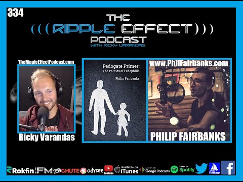The Ripple Effect Podcast #334 (Philip Fairbanks | Pedogate Primer: The Politics of Pedophilia)