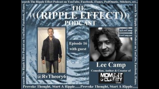 The Ripple Effect Podcast # 16 (Lee Camp)