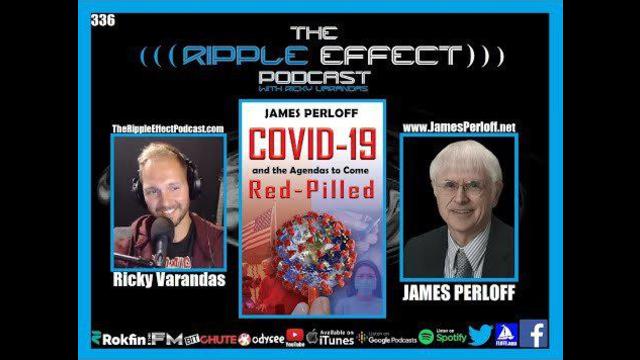 The Ripple Effect Podcast #336 (James Perloff | COVID And The Agendas To Come)