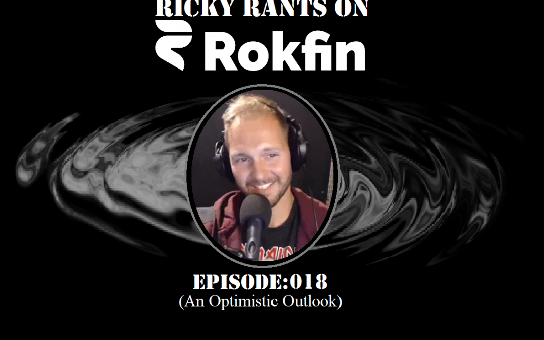 Ricky Rants on ROKFIN: 018: An Optimistic Outlook (VIDEO)