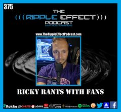 The Ripple Effect Podcast #375 (Ricky Rants With Fans | Patreon Podcast)