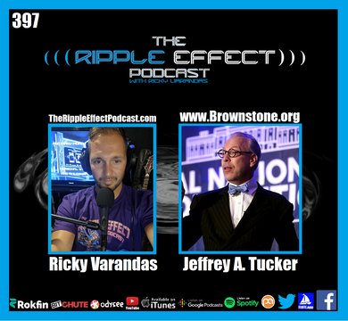 The Ripple Effect Podcast #397 (Jeffrey A. Tucker | Liberty or Lockdown)