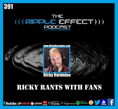 The Ripple Effect Podcast #391 (Ricky Rants With Fans | Perspectives On The Past, Present & Future)