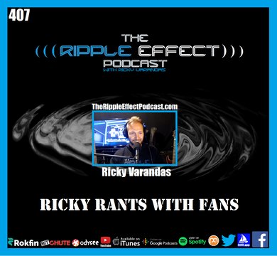 The Ripple Effect Podcast #407 (Ricky Rants With Fans | PATREON Podcast)