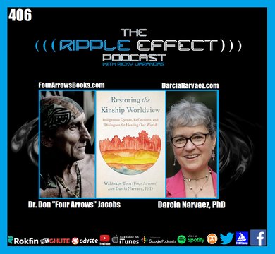 The Ripple Effect Podcast #406 (Dr. Don “Four Arrows” Jacobs & Darcia Narvaez, PhD | Restoring the Kinship Worldview)