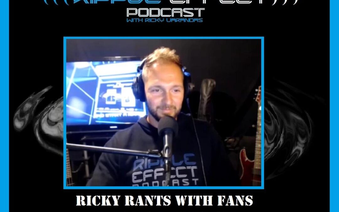 The Ripple Effect Podcast #420 (Ricky Rants With Fans | PATREON Podcast)