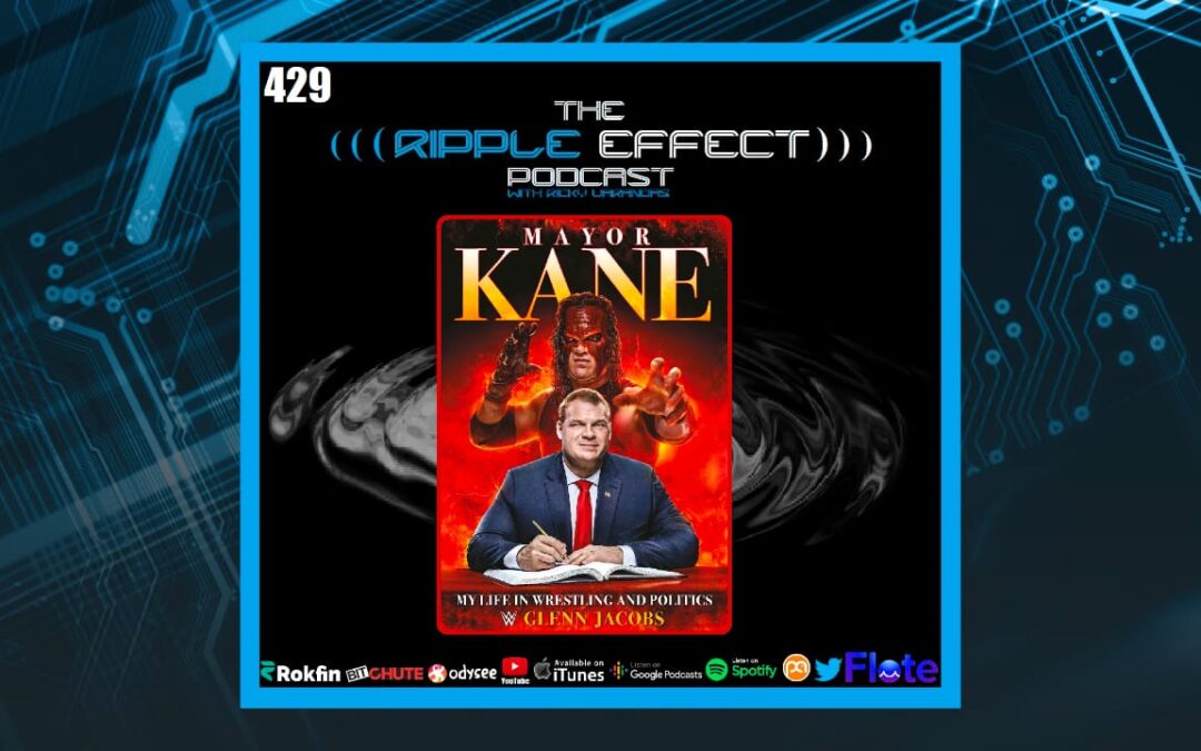 The Ripple Effect Podcast #429 (Mayor Glenn Jacobs aka KANE | Wrestling With Politics)