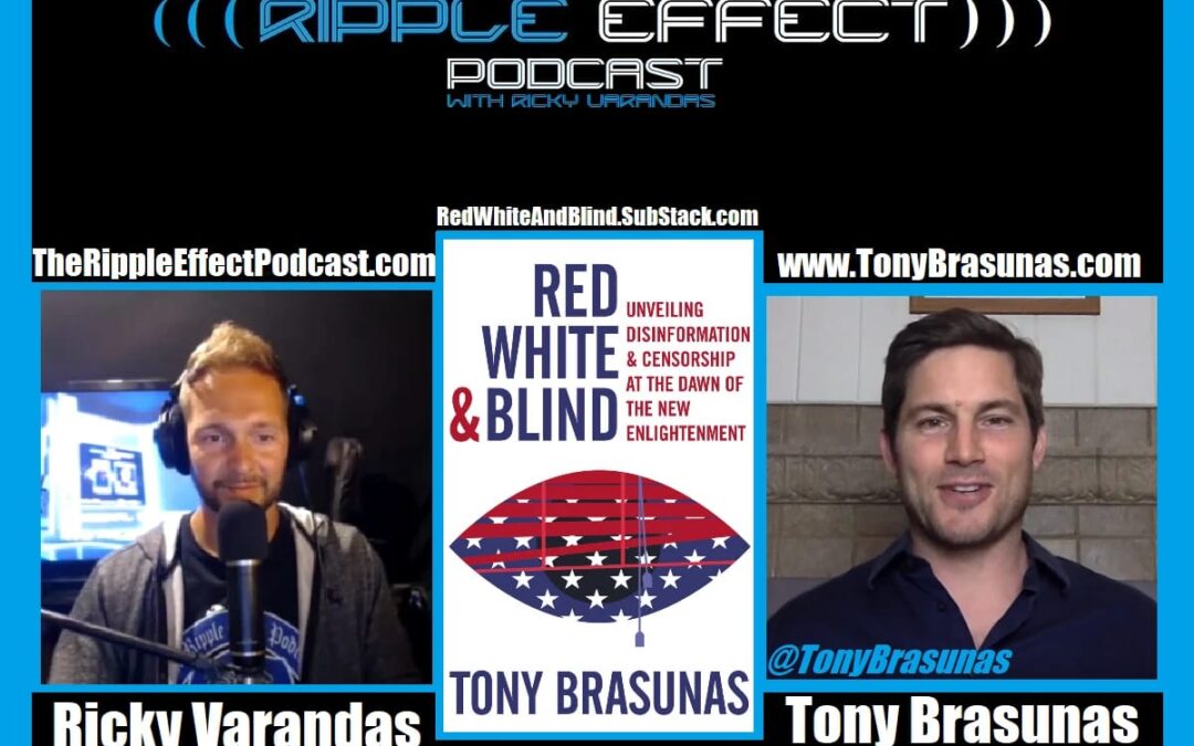 The Ripple Effect Podcast #434 (Tony Brasunas | Red, White & Blind)