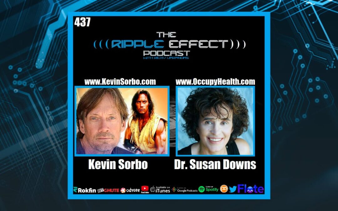 The Ripple Effect Podcast #437 (Kevin Sorbo & Dr. Susan Downs | Something Ain’t Right)