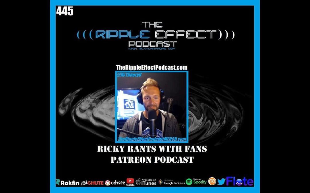 The Ripple Effect Podcast #445 (Ricky Rants With Fans | PATREON Podcast)