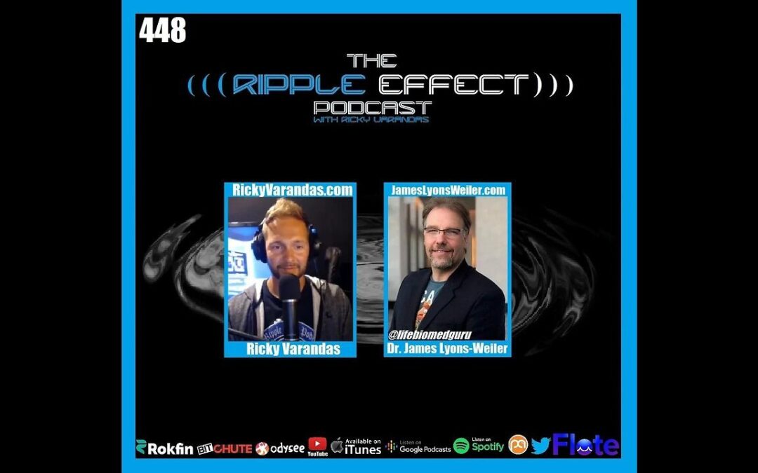 The Ripple Effect Podcast #448 (Dr. James Lyons-Weiler | COVID & Cancer: The Unsettled Science)