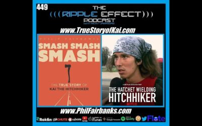 The Ripple Effect Podcast #449 (Phil Fairbanks | The True Story of Kai The Hitchhiker)