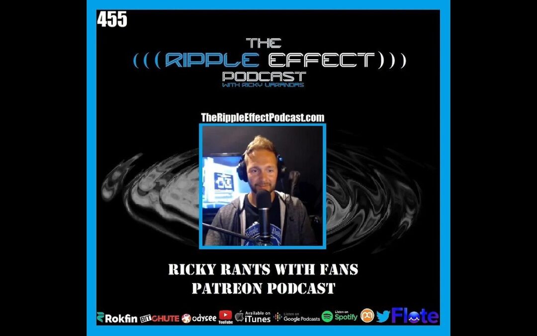 The Ripple Effect Podcast #455 (Ricky Rants With Fans | PATREON Podcast)