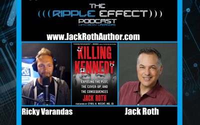 The Ripple Effect Podcast #489 (Jack Roth | Killing Kennedy: The Cover-Up & The Consequences)