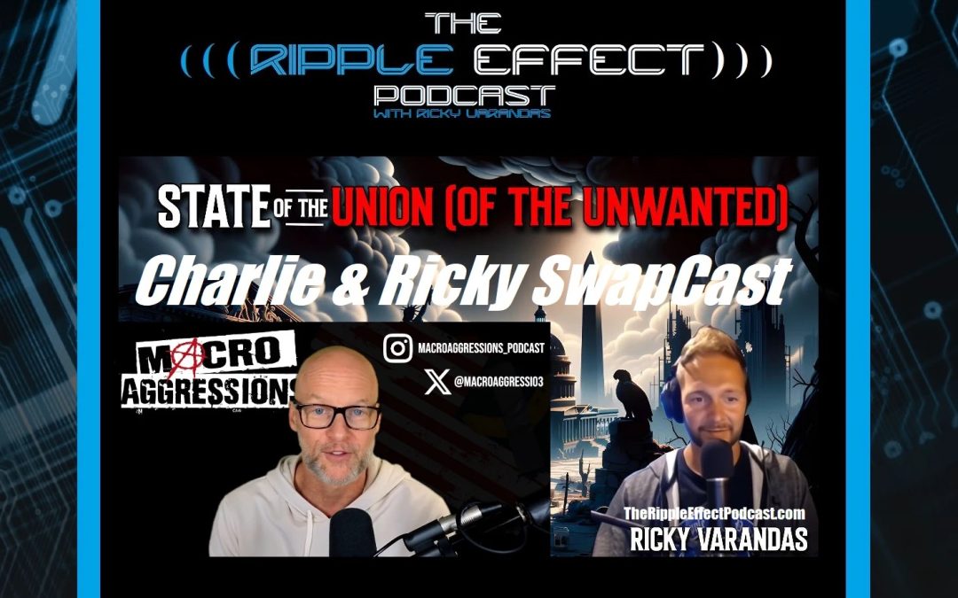 The Ripple Effect Podcast #501 (Charlie Robinson | The State of The Union)