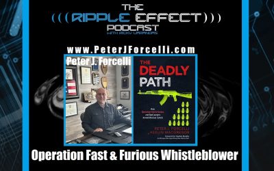 The Ripple Effect Podcast #504 (Peter J. Forcelli | Operation Fast & Furious, 9/11, The Border Crisis & Much More)