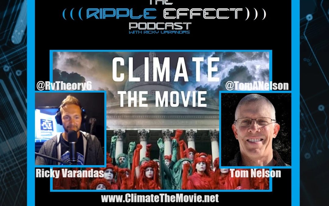CLIMATE: The Movie & The Truth | Tom Nelson | The Ripple Effect Podcast #511