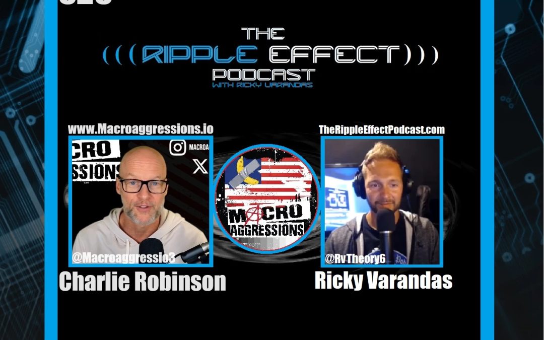 Examining The State of The World | Charlie Robinson | The Ripple Effect Podcast #523