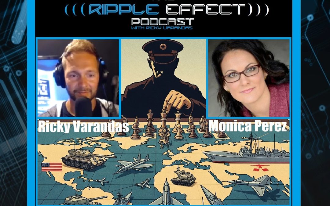 The Geopolitical Chessboard | Monica Perez | The Ripple Effect Podcast #547