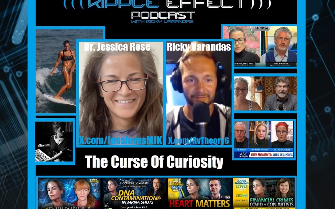 The Curse of Curiosity: Part 1 | Dr. Jessica Rose | Ripple Effect Podcast #548