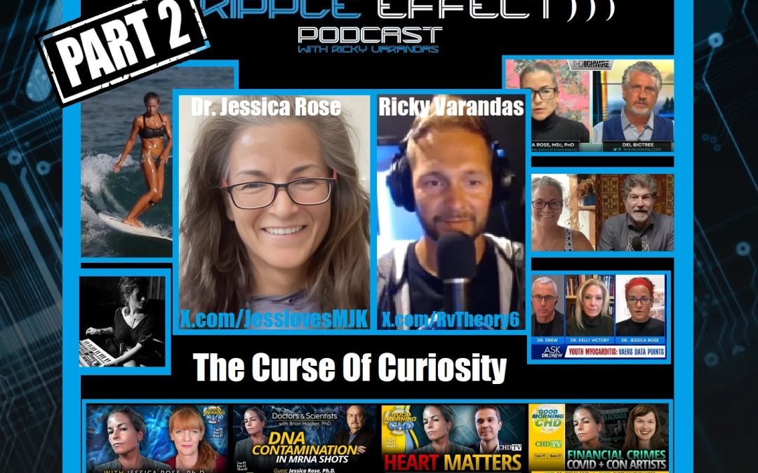 The Curse of Curiosity: PART 2 | Dr. Jessica Rose | Ripple Effect Podcast #549
