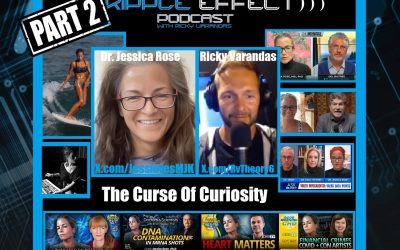 The Curse of Curiosity: PART 2 | Dr. Jessica Rose | Ripple Effect Podcast #549