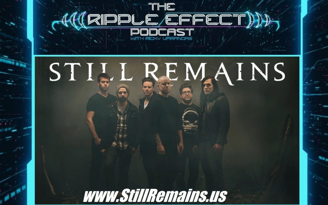 The STILL REMAINS Story: Trauma, Influences, Break-Ups & Reunions | TJ Miller | Ripple Effect ep.561