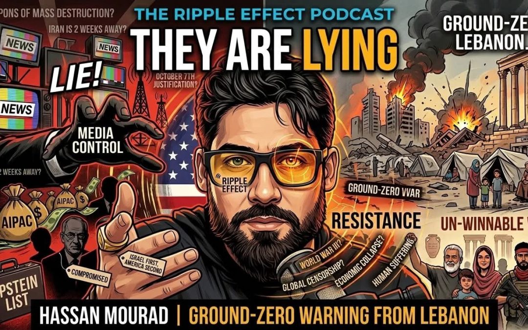THEY ARE LYING: A Ground-Zero Warning From Lebanon | Hassan Mourad | The Ripple Effect Podcast #574