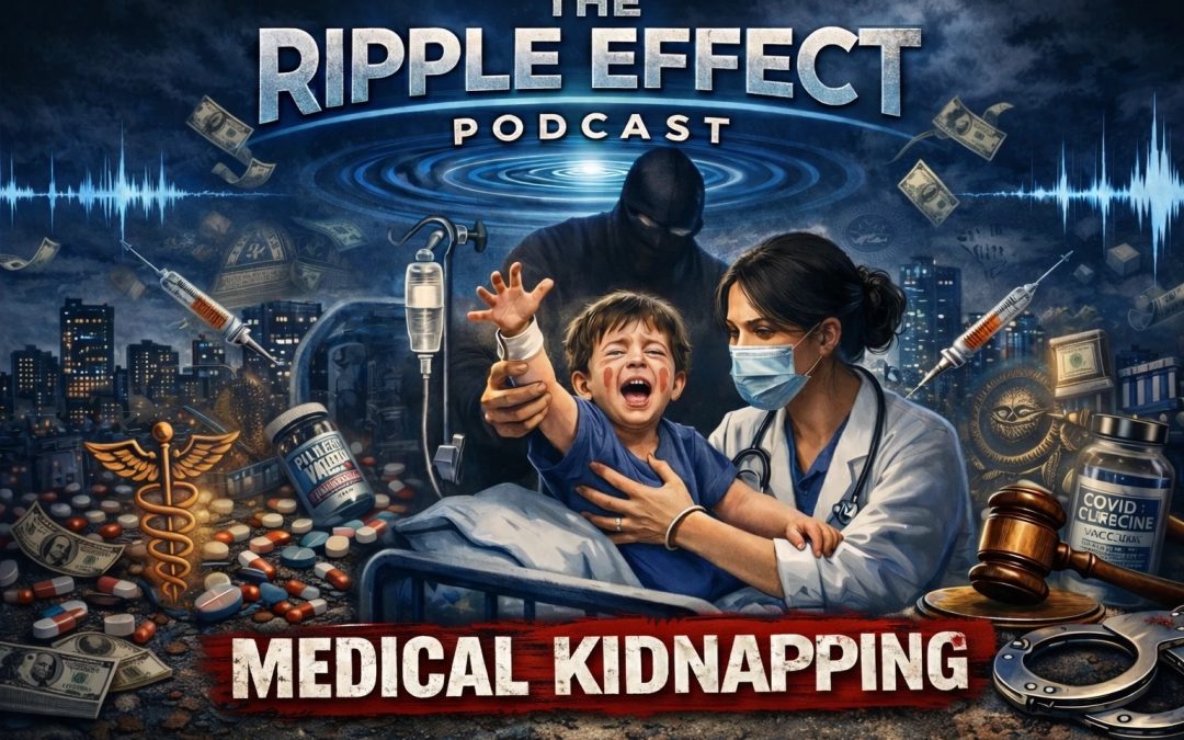 MEDICAL KIDNAPPING | Attorney Brian Festa | The Ripple Effect Podcast #578